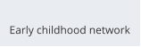 Early childhood network