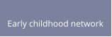 Early childhood network