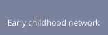 Early childhood network